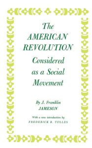 Title: American Revolution Considered as a Social Movement / Edition 1, Author: John Franklin Jameson