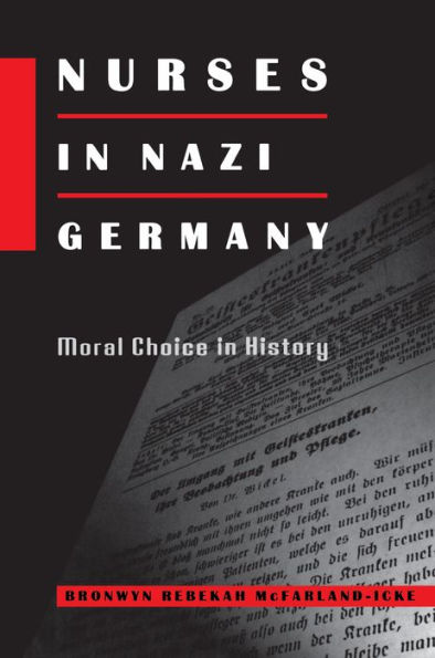 Nurses in Nazi Germany: Moral Choice in History / Edition 1