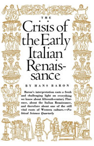 Title: Crisis of the Early Italian Renaissance: Revised Edition / Edition 1, Author: Hans Baron