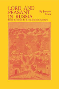 Title: Lord and Peasant in Russia: From the 9th to the 19th Century / Edition 1, Author: Jerome Blum
