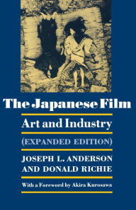 Title: The Japanese Film: Art and Industry - Expanded Edition / Edition 1, Author: Joseph L. Anderson