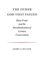 The Other God that Failed: Hans Freyer and the Deradicalization of German Conservatism / Edition 1