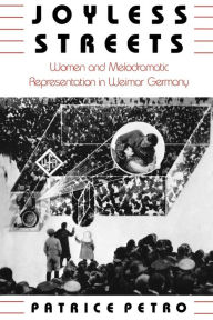 Title: Joyless Streets: Women and Melodramatic Representation in Weimar Germany, Author: Patrice Petro