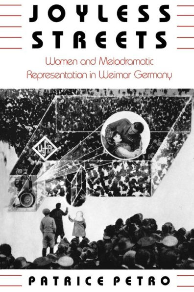 Joyless Streets: Women and Melodramatic Representation in Weimar Germany