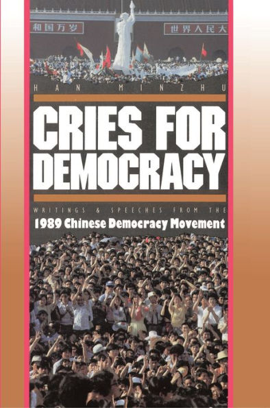 Cries For Democracy: Writings and Speeches from the Chinese Democracy Movement / Edition 1