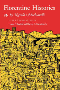 Title: Florentine Histories: Newly Translated Edition, Author: Niccolò Machiavelli
