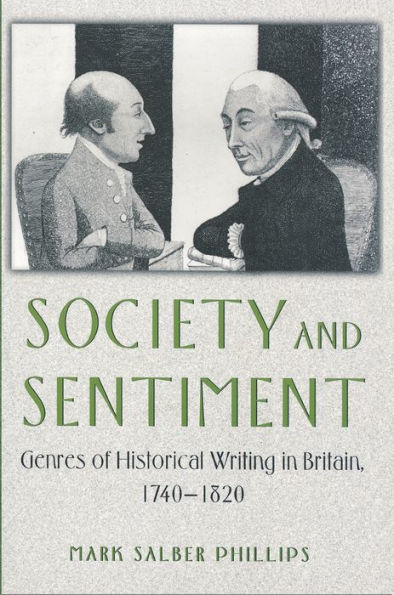 Society and Sentiment: Genres of Historical Writing Britain, 1740-1820