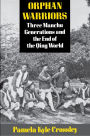 Orphan Warriors: Three Manchu Generations and the End of the Qing World / Edition 1