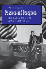 Title: Passions and Deceptions: The Early Films of Ernst Lubitsch, Author: Sabine Hake