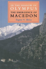 Title: In the Shadow of Olympus: The Emergence of Macedon / Edition 1, Author: Eugene N. Borza
