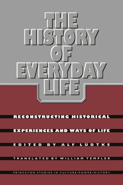 The History of Everyday Life: Reconstructing Historical Experiences and Ways of Life / Edition 1