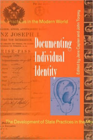 Title: Documenting Individual Identity: The Development of State Practices in the Modern World, Author: Jane Caplan