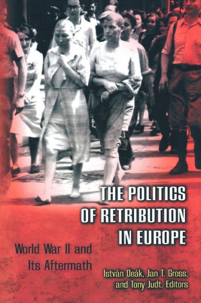 The Politics of Retribution in Europe: World War II and Its Aftermath