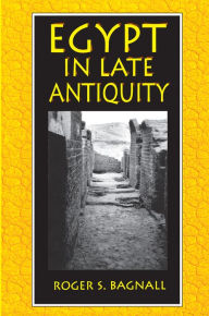 Title: Egypt in Late Antiquity, Author: Roger S. Bagnall