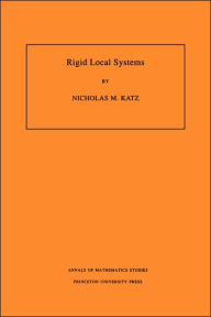 Title: Rigid Local Systems. (AM-139), Volume 139, Author: Nicholas M. Katz