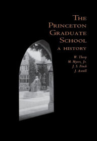 Title: The Princeton Graduate School: A History, Author: Willard Thorp