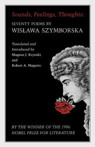 Title: Sounds, Feelings, Thoughts: Seventy Poems by Wislawa Szymborska - Bilingual Edition, Author: Wislawa Szymborska
