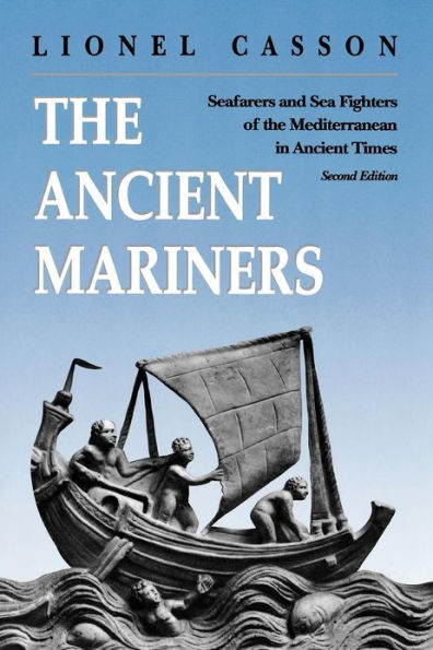 the Ancient Mariners: Seafarers and Sea Fighters of Mediterranean Times. - Second Edition