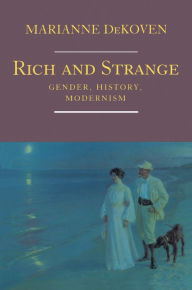 Title: Rich and Strange: Gender, History, Modernism, Author: Marianne DeKoven