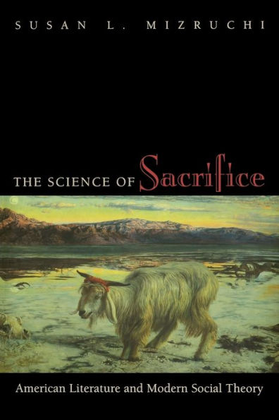 The Science of Sacrifice: American Literature and Modern Social Theory