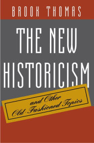 Title: The New Historicism and Other Old-Fashioned Topics, Author: Brook Thomas