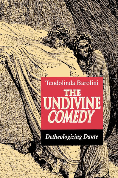 The Undivine Comedy: Detheologizing Dante / Edition 1