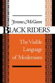 Title: Black Riders: The Visible Language of Modernism, Author: Jerome J. McGann