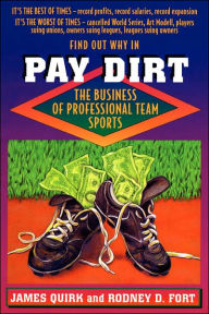 Title: Pay Dirt: The Business of Professional Team Sports / Edition 1, Author: James P. Quirk