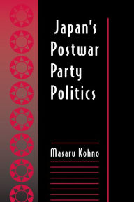 Title: Japan's Postwar Party Politics / Edition 1, Author: Masaru Kohno