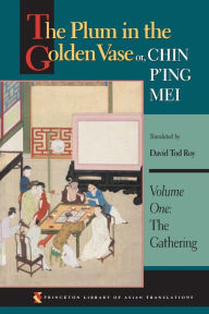 Title: The Plum in the Golden Vase or, Chin P'ing Mei: Volume One: The Gathering / Edition 1, Author: Princeton University Press