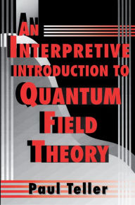 Title: An Interpretive Introduction to Quantum Field Theory, Author: Paul Teller