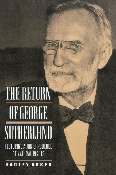 The Return of George Sutherland: Restoring a Jurisprudence of Natural Rights / Edition 1