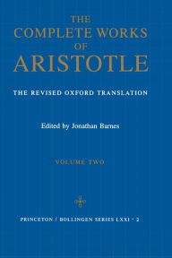 Title: The Complete Works of Aristotle, Volume Two: The Revised Oxford Translation / Edition 6, Author: Aristotle