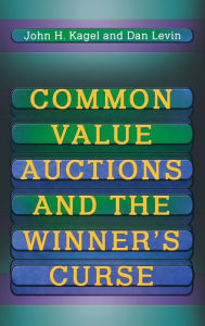 Title: Common Value Auctions and the Winner's Curse / Edition 1, Author: John H. Kagel