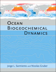 Title: Ocean Biogeochemical Dynamics / Edition 1, Author: Jorge L. Sarmiento