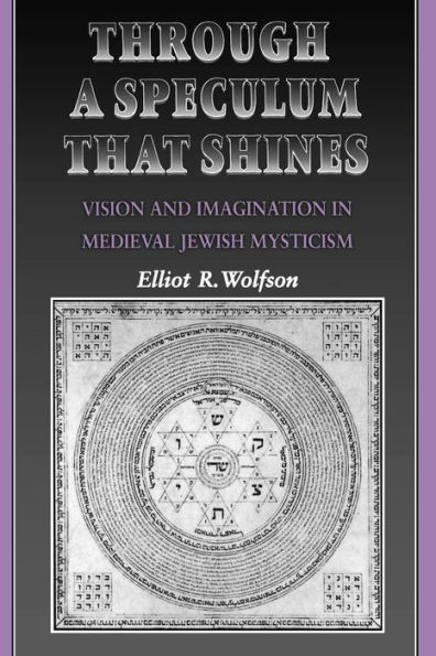 Through a Speculum That Shines: Vision and Imagination in Medieval Jewish Mysticism