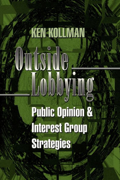 Outside Lobbying: Public Opinion and Interest Group Strategies