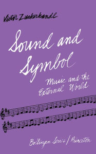 Title: Sound and Symbol, Volume 1: Music and the External World, Author: Victor Zuckerkandl