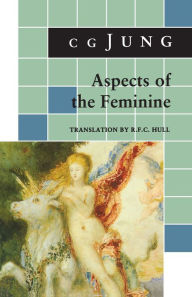 Title: Aspects of the Feminine: (From Volumes 6, 7, 9i, 9ii, 10, 17, Collected Works), Author: C. G. Jung