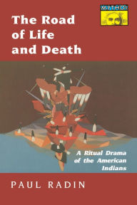 Title: The Road of Life and Death: A Ritual Drama of the American Indians, Author: Paul Radin