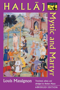 Title: Hallaj: Mystic and Martyr - Abridged Edition / Edition 1, Author: Louis Massignon