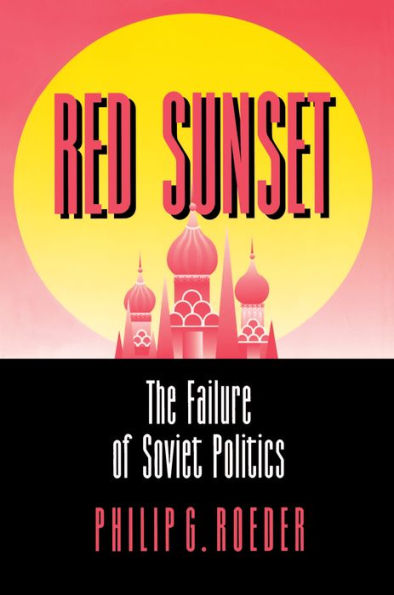 Red Sunset: The Failure of Soviet Politics / Edition 1