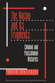 Title: The Nation and Its Fragments: Colonial and Postcolonial Histories / Edition 1, Author: Partha Chatterjee