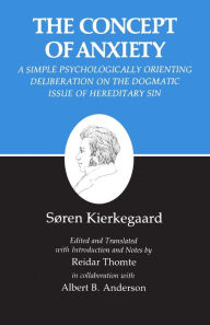 Title: Kierkegaard's Writings, VIII, Volume 8: Concept of Anxiety: A Simple Psychologically Orienting Deliberation on the Dogmatic Issue of Hereditary Sin / Edition 1, Author: Søren Kierkegaard