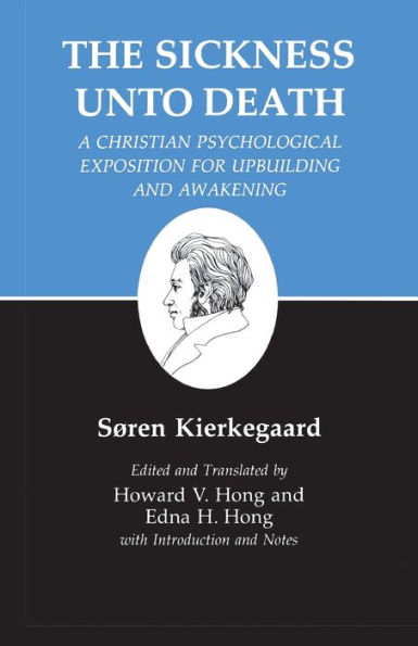 Kierkegaard's Writings, XIX, Volume 19: Sickness Unto Death: A Christian Psychological Exposition for Upbuilding and Awakening / Edition 1