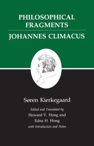 Title: Kierkegaard's Writings, VII, Volume 7: Philosophical Fragments, or a Fragment of Philosophy/Johannes Climacus, or De omnibus dubitandum est. (Two books in one volume) / Edition 1, Author: Søren Kierkegaard