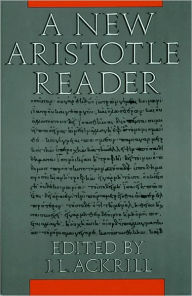 Title: A New Aristotle Reader / Edition 1, Author: J. L. Ackrill