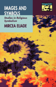 Title: Images and Symbols: Studies in Religious Symbolism, Author: Mircea Eliade
