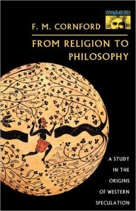 Title: From Religion to Philosophy: A Study in the Origins of Western Speculation / Edition 1, Author: Francis MacDonald Cornford