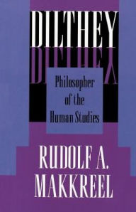 Title: Dilthey: Philosopher of the Human Studies, Author: Rudolf A. Makkreel